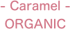 - Caramel -