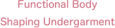 Functional Body Shaping Undergarment