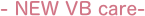 - NEW VB care-
